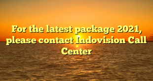 For the latest package 2021, please contact Indovision Call Center