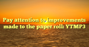 Pay attention to improvements made to the paper roll: YTMP3