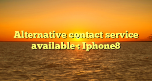 Alternative contact service available : Iphone8