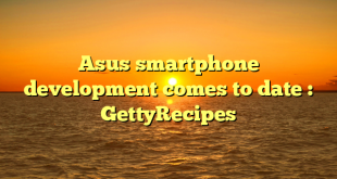 Asus smartphone development comes to date : GettyRecipes