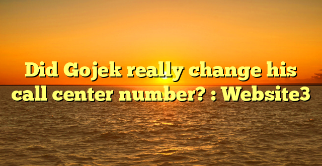 Did Gojek really change his call center number? : Website3