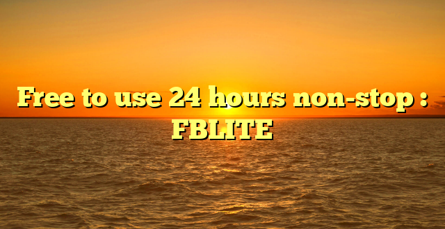 Free to use 24 hours non-stop : FBLITE