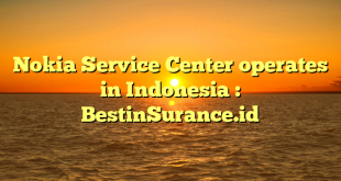 Nokia Service Center operates in Indonesia : BestinSurance.id