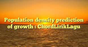 Population density prediction of growth : ChordLirikLagu