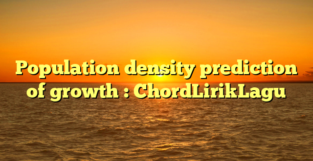 Population density prediction of growth : ChordLirikLagu