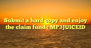Submit a hard copy and enjoy the claim fund : MP3JUICEID
