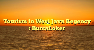 Tourism in West Java Regency : BursaLoker