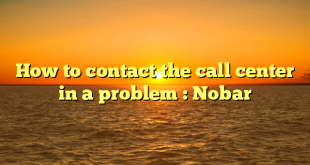 How to contact the call center in a problem : Nobar