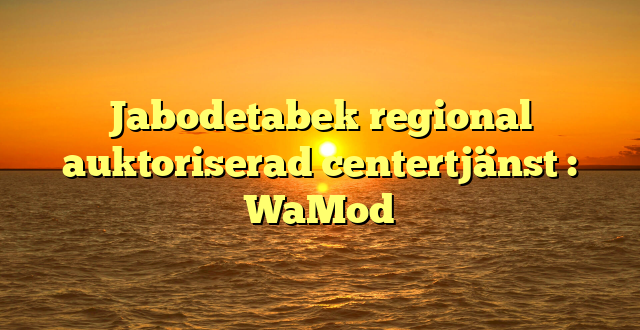 Jabodetabek regional auktoriserad centertjänst : WaMod