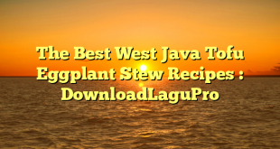 The Best West Java Tofu Eggplant Stew Recipes : DownloadLaguPro