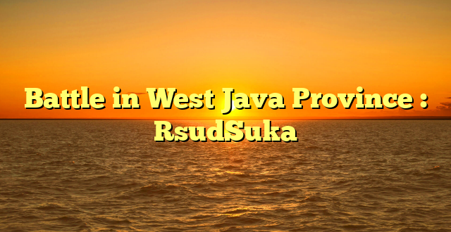 Battle in West Java Province : RsudSuka