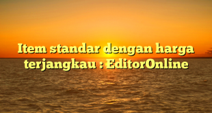 Item standar dengan harga terjangkau : EditorOnline