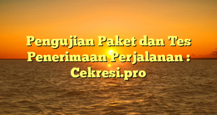 Pengujian Paket dan Tes Penerimaan Perjalanan : Cekresi.pro