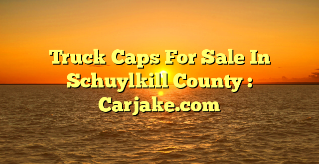 Truck Caps For Sale In Schuylkill County : Carjake.com
