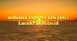 wahana express cek resi : LacakPaket.co.id