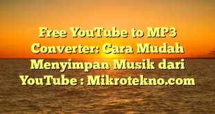 Free YouTube to MP3 Converter: Cara Mudah Menyimpan Musik dari YouTube : Mikrotekno.com