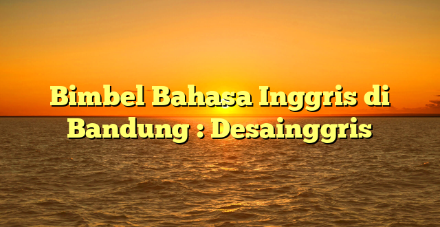 Bimbel Bahasa Inggris di Bandung : Desainggris