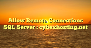 Allow Remote Connections SQL Server : cybexhosting.net