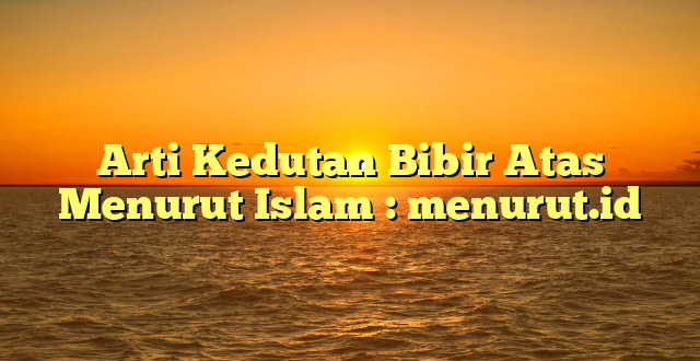 Arti Kedutan Bibir Atas Menurut Islam : menurut.id