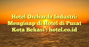 Hotel Orchardz Industri: Menginap di Hotel di Pusat Kota Bekasi : hotel.co.id