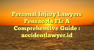 Personal Injury Lawyers Pensacola FL: A Comprehensive Guide : accidentlawyer.id