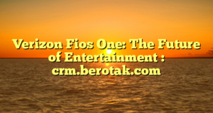 Verizon Fios One: The Future of Entertainment : crm.berotak.com