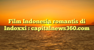 Film Indonesia romantis di Indoxxi : capitalnews360.com