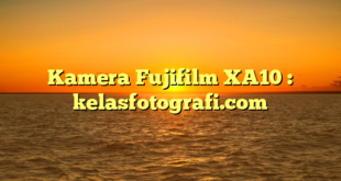 Kamera Fujifilm XA10 : kelasfotografi.com