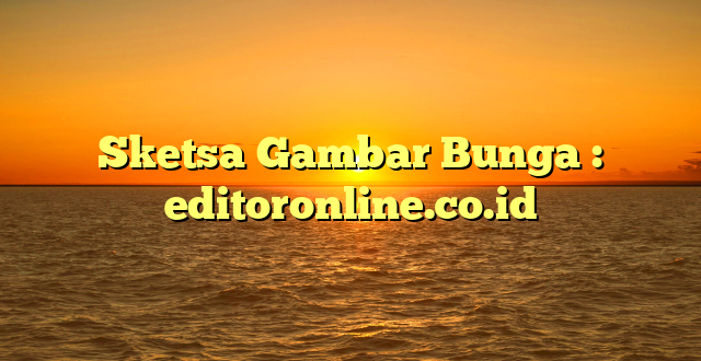 Sketsa Gambar Bunga : editoronline.co.id