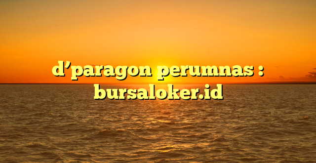 d’paragon perumnas : bursaloker.id