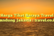 Harga Tiket Baraya Travel Bandung Jakarta : travel.co.id